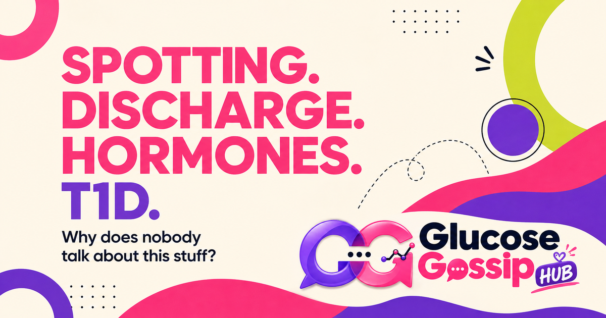 Spotting. Discharge. Hormones. T1D. Why does nobody talk about this stuff?